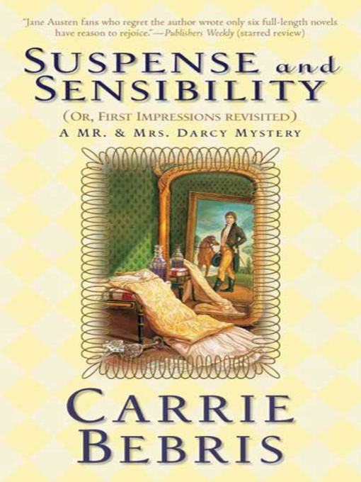Title details for Suspense and Sensibility: Or, First Impressions Revisited by Carrie Bebris - Wait list